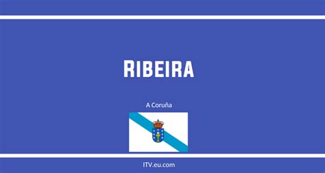 consultar cita itv ribeira|Cita Previa ITV Ribeira ⚠️ ¡Pásala a la primera!